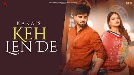 Keh Len De Lyrics (कह लें दे ) – Kaka