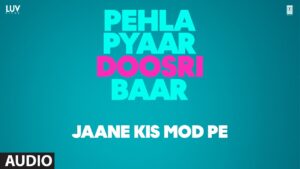 Jaane Kis Mod Pe Lyrics – जाने किस मोड़ पे – Pehla Pyaar Doosri Baar | Darshan Raval