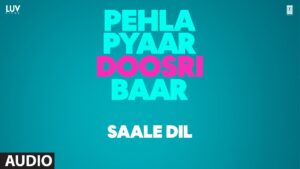 Saale Dil Lyrics – Pehla Pyaar Doosri Baar